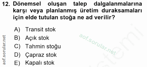 12. soru: Dönemsel oluşan talep dalgalanmalarına karşı veya planlanmış üretim duraksamaları için elde tutulan stoğa ne ad veril…