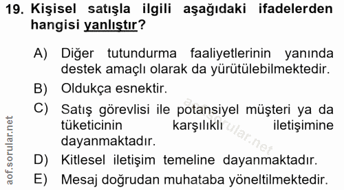 19. soru: Kişisel satışla ilgili aşağıdaki ifadelerden hangisi yanlıştır? A) Diğer tutundurma faaliyetlerinin yanında destek am…