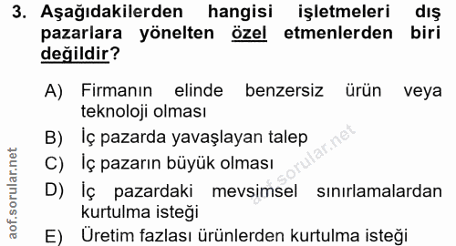 3. soru: Aşağıdakilerden hangisi işletmeleri dıs pazarlara yönelten özel etmenlerden biri değildir? A) Firmanın elinde benzers…