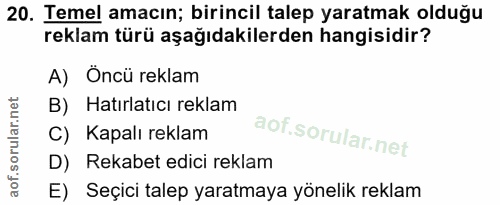 20. soru: Temel amacın; birincil talep yaratmak olduğu reklam türü aşağıdakilerden hangisidir? A) Oncü reklam B) Hatırlatıcı re…