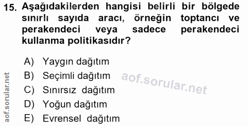 15. soru: Aşağıdakilerden hangisi belirli bir bölgede sınırlı sayıda aracı, örneğin toptancı ve perakendeci veya sadece peraken…