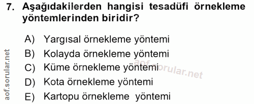 7. soru: Aşağıdakilerden hangisi tesadüfi örnekleme yöntemlerinden biridir? A) Yargısal örnekleme yöntemi B) Kolayda örnekleme…