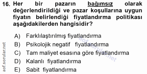 16. soru: Her bir pazarın bağımsız olarak değerlendirildiği ve pazar koşullarına uygun fiyatın belirlendiği fiyatlandırma polit…