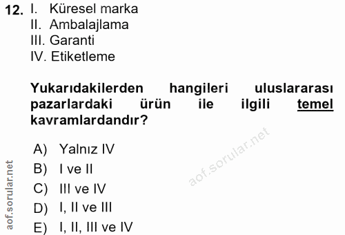 12. soru: I. Küresel marka II. Ambalajlama III. Garanti IV. Etiketleme Yukarıdakilerden hangileri uluslararası pazarlardaki ürü…