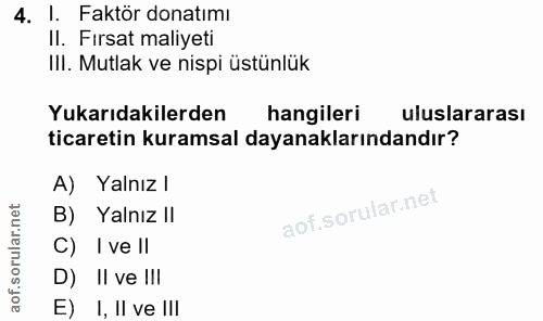4. soru: I. Faktör donatımı II. Fırsat maliyeti IlI. Mutlak ve nispi üstünlük Yukarıdakilerden hangileri uluslararası ticareti…