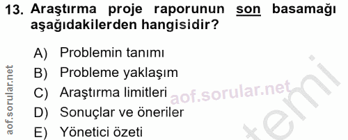 13. soru: Araştırma proje raporunun son basamağı aşağıdakilerden hangisidir? A) Problemin tanımı B) Probleme yaklaşım C) Araştı…