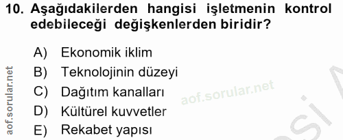 10. soru: Aşağıdakilerden hangisi işletmenin kontrol edebileceği degişkenlerden biridir? A) Ekonomik iklim B) Teknolojinin düze…