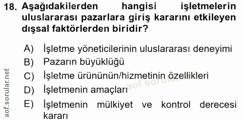 18. soru: Aşağıdakilerden hangisi işletmelerin uluslararası pazarlara giriş kararını etkileyen dışsal faktörlerden biridir? A)…