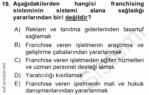 19. soru: Aşağıdakilerden hangisi franchising sisteminin sistemi alana sagladığı yararlarından biri değildir? A) Reklam ve tanı…
