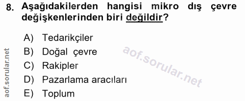 8. soru: Aşağıdakilerden hangisi mikro dış çevre değişkenlerinden biri değildir? A) Tedarikçiler B) Doğal çevre C) Rakipler D)…