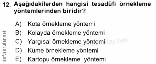 12. soru: Aşağıdakilerden hangisi tesadüfi örnekleme yöntemlerinden biridir? A) Kota örnekleme yöntemi B) Kolayda örnekleme yön…