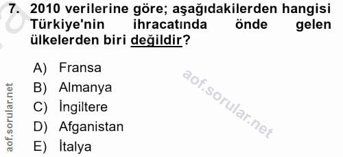 7. soru: 2010 verilerine göre; aşağıdakilerden hangisi Türkiye'nin ihracatında önde gelen ülkelerden biri değildir? A) Fransa…