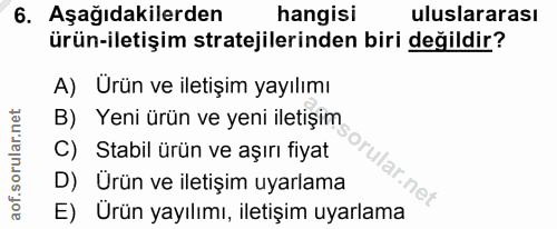 6. soru: Aşağıdakilerden hangisi uluslararası ürün-iletişim stratejilerinden biri değildir? A) Ürün ve iletişim yayılımı B) Ye…