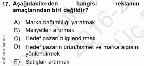 17. soru: Aşağıdakilerden hangisi reklamın amaçlarından biri değildir? A) Marka bağımlılığı yaratmak B) Maliyetleri artırmak C)…