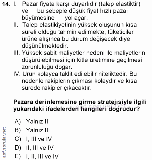 14. soru: I. Pazar fiyata karşı duyarlıdır (talep lastiktir) ve bu sebeple düşük fiyat hızlı pazar büyümesine yol açar. II. Tal…