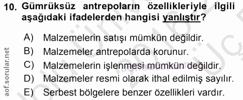 10. soru: Gümrüksüz antrepoların özellikleriyle ilgili aşağıdaki ifadelerden hangisi yanlıştır? A) Malzemelerin satışı mümkün d…