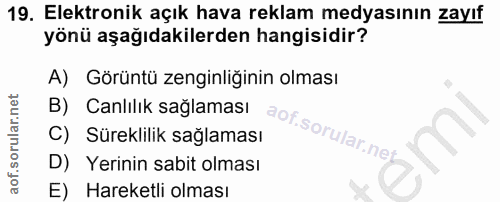 19. soru: Elektronik açık hava reklam medyasının zayıf yönü aşağıdakilerden hangisidir? A) Görüntü zenginliğinin olması B) Canl…