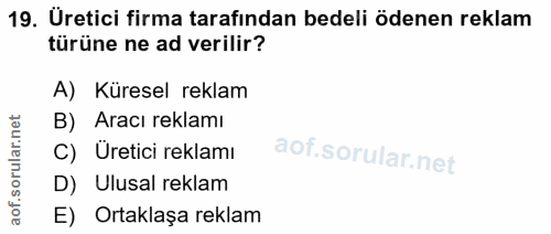 19. soru: Üretici firma tarafından bedeli ödenen reklam türüne ne ad verilir? A) Küresel reklam B) Aracı reklamı C) Üretici rek…