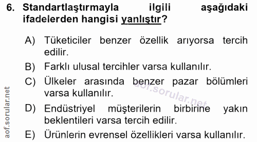 6. soru: Standartlaştırmayla ilgili aşağıdaki ifadelerden hangisi yanlıştır? A) Tüketiciler benzer özellik arıyorsa tercih edi…