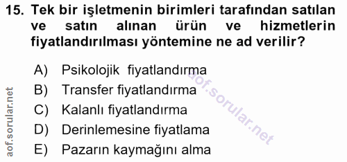 15. soru: Tek bir işletmenin birimleri tarafından satılan ve satın alınan ürün ve hizmetlerin fiyatlandırılması yöntemine ne ad…