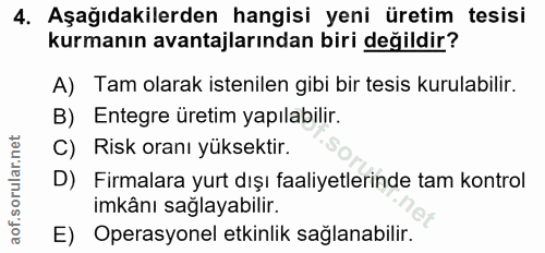 4. soru: Aşağıdakilerden hangisi yeni üretim tesisi kurmanın avantajlarından biri değildir? A) Tam olarak istenilen gibi bir t…