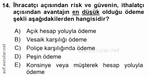 14. soru: İhracatçı açısından risk ve güvenin, ithalatçı açısından avantajın en düşük olduğu ödeme şekli aşağıdakilerden hangis…