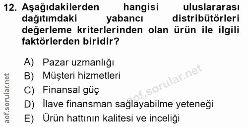 12. soru: Aşağıdakilerden hangisi uluslararası dağıtımdaki yabancı distribütörleri değerleme kriterlerinden olan ürün ile ilgil…