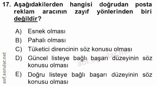 17. soru: Aşağıdakilerden hangisi doğrudan posta reklam aracının zayıf yönlerinden biri değildir? A) Esnek olması B) Pahalı olm…