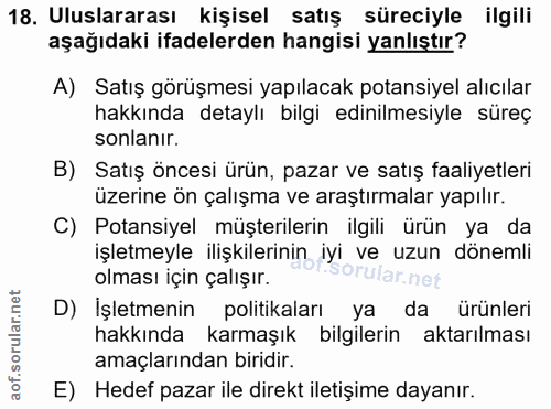 18. soru: Uluslararası kişisel satış süreciyle ilgili aşağıdaki ifadelerden hangisi yanlıştır? A) Satış görüşmesi yapılacak pot…