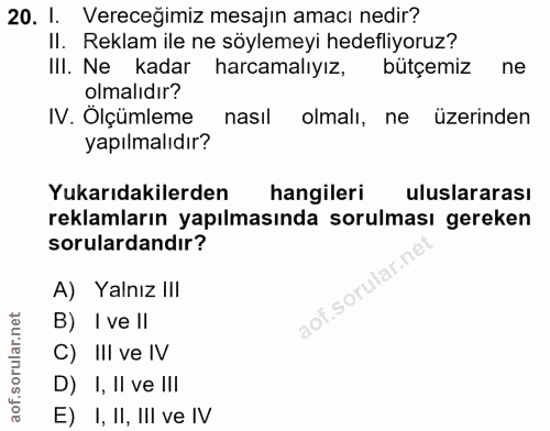 20. soru: I. Vereceğimiz mesajın amacı nedir? II. Reklam ile ne söylemeyi hedefliyoruz? III. Ne kadar harcamalıyız, bütçemiz ne…