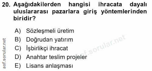 20. soru: Aşağıdakilerden hangisi ihracata dayalı uluslararası pazarlara giriş yöntemlerinden biridir? A) Sözleşmeli üretim B)…