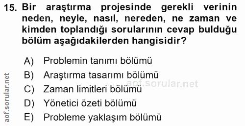 15. soru: Bir araştırma projesinde gerekli verinin neden, neyle, nasil, nereden, ne zaman ve kimden toplandığı sorularının ceva…