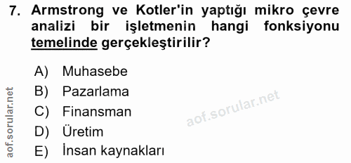 7. soru: Armstrong ve Kotler'in yaptığı mikro çevre analizi bir işletmenin hangi fonksiyonu temelinde gerçekleştirilir? A) Muh…