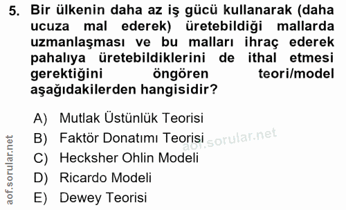 5. soru: Bir ülkenin daha az iş gücü kullanarak (daha ucuza mal ederek) üretebildiği mallarda uzmanlaşması ve bu malları ihraç…