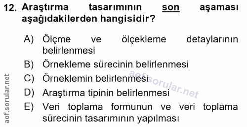 12. soru: Araştırma tasarımının son aşaması aşağıdakilerden hangisidir? A) Ölçme ve ölçekleme detaylarının belirlenmesi B) Örne…