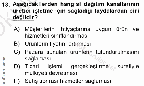 13. soru: Aşağıdakilerden hangisi dağıtım kanallarının üretici işletme için sağladığı faydalardan biri değildir? A) Müşterileri…
