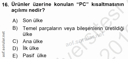 16. soru: Ürünler üzerine konulan "PC" kısaltmasının açılımı nedir? A) Son ülke B) Temel parçaların veya bileşenlerin üretildiğ…