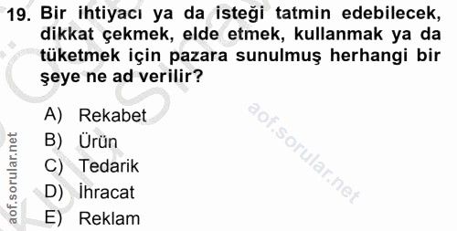 19. soru: Bir ihtiyacı ya da isteği tatmin edebilecek, dikkat çekmek, elde etmek, kullanmak ya da tüketmek için pazara sunulmuş…