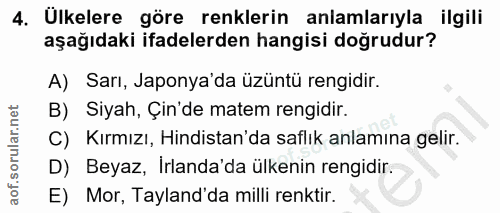4. soru: Ulkelere göre renklerin anlamlarıyla ilgili aşağıdaki ifadelerden hangisi doğrudur? A) Sarı, Japonya'da üzüntü rengid…