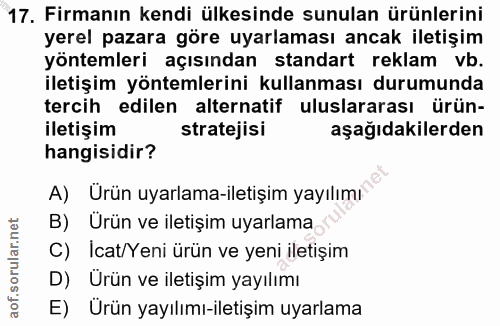 17. soru: Firmanın kendi ülkesinde sunulan ürünlerini yerel pazara göre uyarlaması ancak iletişim yöntemleri açısından standart…