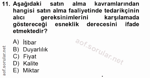 11. soru: Aşağıdaki satin alma kavramlarından hangisi satın alma faaliyetinde tedarikçinin alici gereksinimlerini karşılamada g…