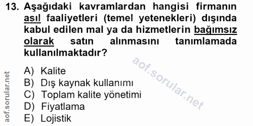 13. soru: Aşağıdaki kavramlardan hangisi firmanın asıl faaliyetleri (temel yetenekleri) dışında kabul edilen mal ya da hizmetle…