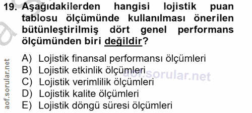 19. soru: Aşağıdakilerden hangisi lojistik puan tablosu ölçümünde kullanılması önerilen bütünleştirilmiş dört genel performans…