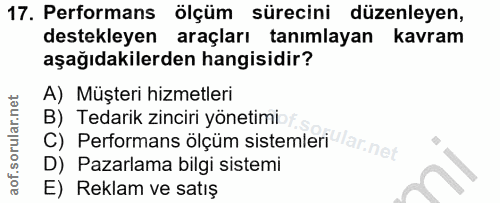 17. soru: Performans ölçüm sürecini düzenleyen, destekleyen araçları tanımlayan kavram aşağıdakilerden hangisidir? A) Müşteri h…