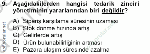 9. soru: Aşağıdakilerden hangisi tedarik zinciri yönetiminin yararlarından biri değildir? A) _Sipariş karşılama süresinin uzam…