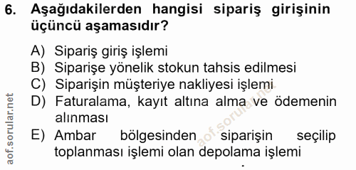 6. soru: Aşağıdakilerden hangisi sipariş girişinin üçüncü aşamasıdır? A) Sipariş giriş işlemi B) Siparişe yönelik stokun tahsi…