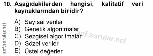 10. soru: Aşağıdakilerden hangisi, kalitatif veri kaynaklarından biridir? A) Sayısal veriler C) Sezgisel algoritmalar f. B) Gen…
