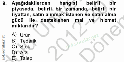 9. soru: Aşağıdakilerden hangisi belirli bir piyasada, belirli, bir zamanda, belirli bir fiyattan, satın alınmak istenen ve sa…