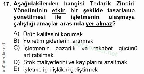 17. soru: Aşağıdakilerden hangisi Tedarik Zinciri Yönetiminin etkin bir şekilde tasarlanıp yönetilmesi ile işletmenin ulaşmaya…