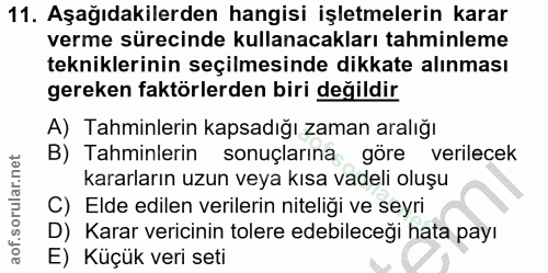 11. soru: Aşağıdakilerden hangisi işletmelerin karar verme sürecinde kullanacakları tahminleme tekniklerinin seçilmesinde dikka…